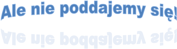 Ale nie poddajemy si�!